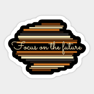 Focus on the future - Vintage life quotes Sticker